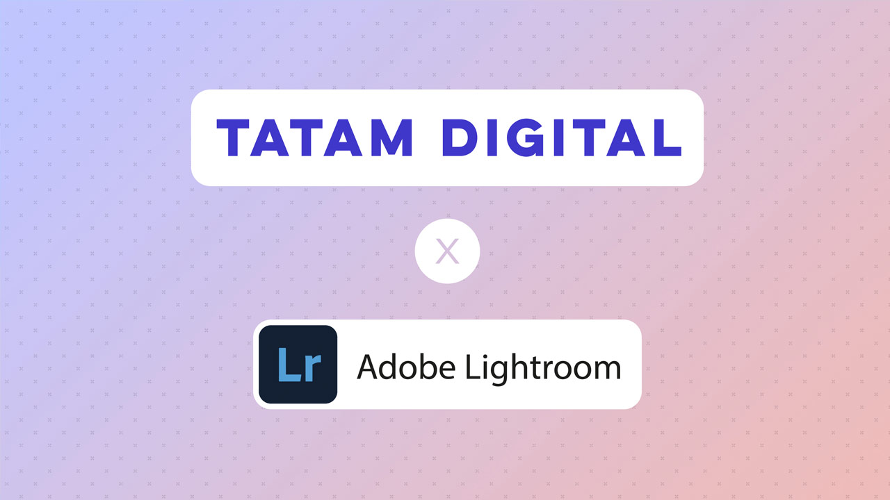 TATAM x Adobe Lightroom